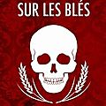 Du sang sur les blés, de loïc dossèbre