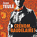Crénom, beaudelaire - roman de jean teulé