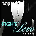 Fight for love tome 4 : rogue de katy evans