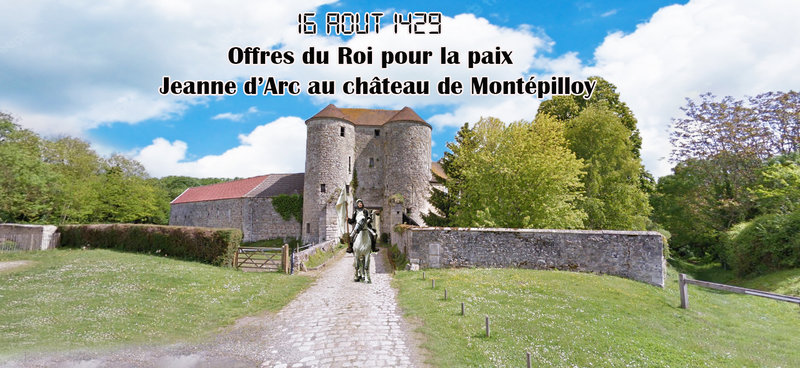 16 AOUT 1429 Offres du Roi pour la paix – Jeanne d’Arc au château de Montépilloy