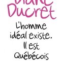 L'homme idéal existe, il est québécois de diane ducret
