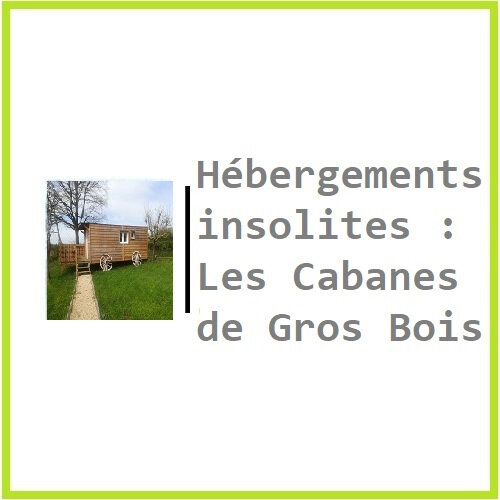 Hébergements insolites Les Cabanes de Gros Bois