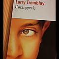 « l'orangeraie » de larry tremblay
