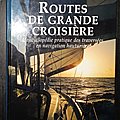 Routes de grande croisière : l'encyclopédie pratique des traversées en navigation hauturière 