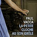 La petite cloche au son grêle, paul vacca