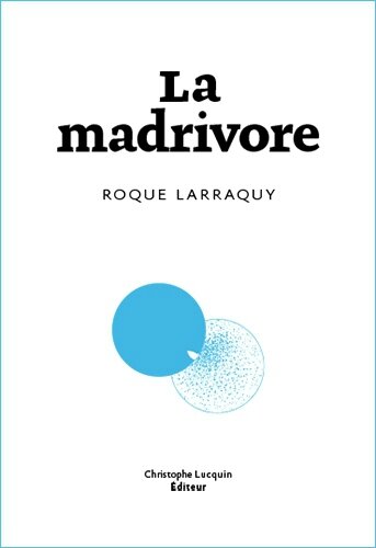 Roque Larraquy - La madrivore