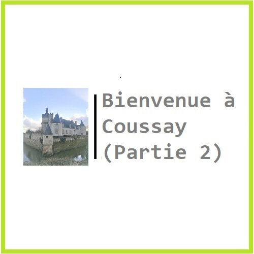 5 Bienvenue à Coussay (Partie 2)